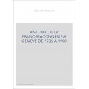 HISTOIRE DE LA FRANC-MACONNERIE A GENEVE DE 1736 A     1900