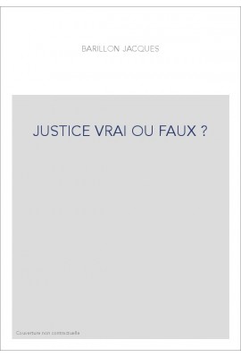 JUSTICE VRAI OU FAUX ?