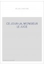 CE JOUR-LA, MONSIEUR LE JUGE