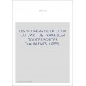 LES SOUPERS DE LA COUR OU L'ART DE TRAVAILLER TOUTES SORTES D'ALIMENTS. (1755).