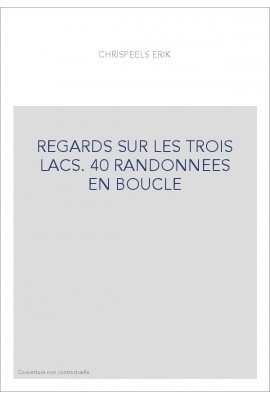 REGARDS SUR LES TROIS LACS. 40 RANDONNEES EN BOUCLE