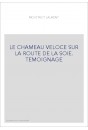 LE CHAMEAU VELOCE SUR LA ROUTE DE LA SOIE. TEMOIGNAGE