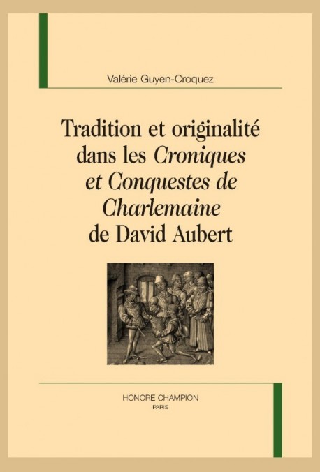 TRADITION ET ORIGINALITÉ DANS LES CRONIQUES ET CONQUESTES DE CHARLEMAINE DE DAVID AUBERT