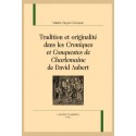 TRADITION ET ORIGINALITÉ DANS LES CRONIQUES ET CONQUESTES DE CHARLEMAINE DE DAVID AUBERT