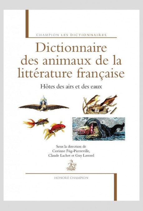 DICTIONNAIRE DES ANIMAUX DE LA LITTÉRATURE FRANÇAISE. HÔTES DES AIRS ET DES EAUX