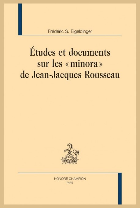 ETUDES ET DOCUMENTS SUR LES "MINORA" DE JEAN-JACQUES ROUSSEAU