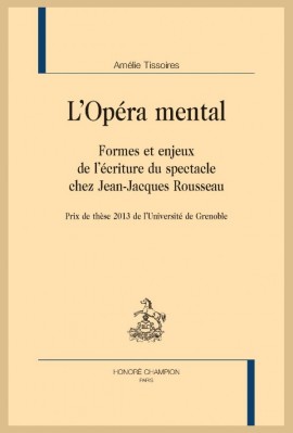 L'OPÉRA MENTAL. FORMES ET ENJEUX DE LÉCRITURE DU SPECTACLE CHEZ JEAN-JACQUES ROUSSEAU