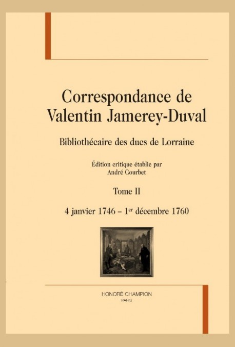 CORRESPONDANCE DE VALENTIN JAMEREY-DUVAL. BIBLIOTHÉCAIRE DES DUCS DE LORRAINE. TOME II