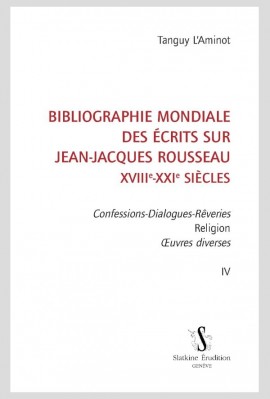 BIBLIOGRAPHIE MONDIALE DES ÉCRITS SUR JEAN-JACQUES ROUSSEAU - XVIII-XXI SIÈCLES