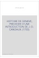HISTOIRE DE GENEVE, PRECEDEE D'UNE INTRODUCTION DE J.-D. CANDAUX. (1730).