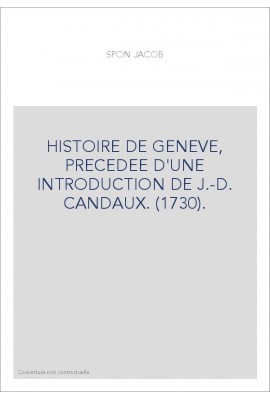 HISTOIRE DE GENEVE, PRECEDEE D'UNE INTRODUCTION DE J.-D. CANDAUX. (1730).