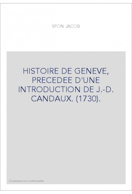 HISTOIRE DE GENEVE, PRECEDEE D'UNE INTRODUCTION DE J.-D. CANDAUX. (1730).