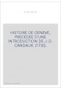 HISTOIRE DE GENEVE, PRECEDEE D'UNE INTRODUCTION DE J.-D. CANDAUX. (1730).