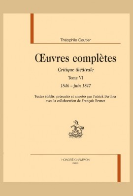 OEUVRES COMPLÈTES. SECTION VI. CRITIQUE THÉÂTRALE. TOME VI. 1846- JUIN 1847