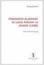 L'ÉMIGRATION ALLEMANDE EN SUISSE PENDANT LA GRANDE GUERRE