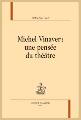 MICHEL VINAVER : UNE PENSÉE DU THÉÂTRE