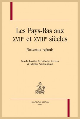 LES PAYS-BAS AUX XVII ET XVIII SIÈCLES. NOUVEAUX REGARDS