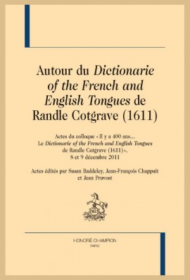 AUTOUR DU DICTIONARIE OF THE FRENCH AND ENGLISH TONGUES DE  RANDLE COTGRAVE
