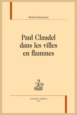 PAUL CLAUDEL DANS LES VILLES EN FLAMMES