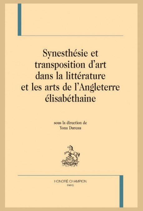 SYNESTHÉSIE ET TRANSPOSITION D'ART DANS LA LITTÉRATURE ET LES ARTS DE L'ANGLETERRE ÉLISABÉTHAINE