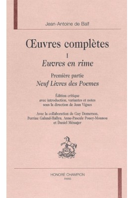 OEUVRES COMPLETES. TOME I. EUVRES EN RIME, PREMIERE PARTIE, NEUF LIVRES DES POEMES