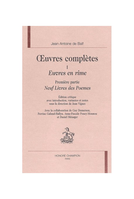 OEUVRES COMPLETES. TOME I. EUVRES EN RIME, PREMIERE PARTIE, NEUF LIVRES DES POEMES