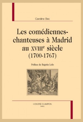 LES COMÉDIENNES-CHANTEUSES À MADRID AU XVIIIE SIÈCLE (1700-1767)