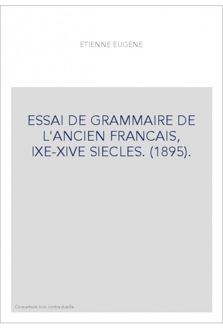 ESSAI DE GRAMMAIRE DE L'ANCIEN FRANCAIS, IXE-XIVE SIECLES. (1895).