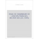 ESSAI DE GRAMMAIRE DE L'ANCIEN FRANCAIS, IXE-XIVE SIECLES. (1895).