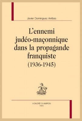 L'ENNEMI JUDÉO-MAÇONNIQUE DANS LA PROPAGANDE FRANQUISTE (1936-1945)