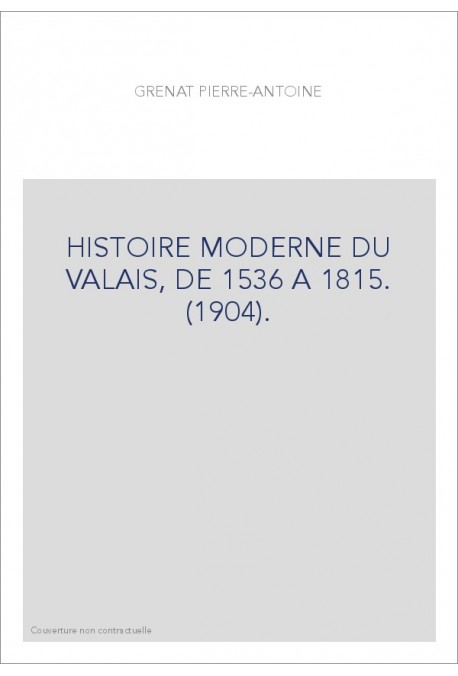 HISTOIRE MODERNE DU VALAIS, DE 1536 A 1815. (1904).