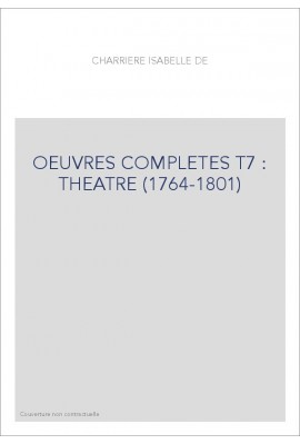 OEUVRES COMPLETES T7 : THEATRE (1764-1801)