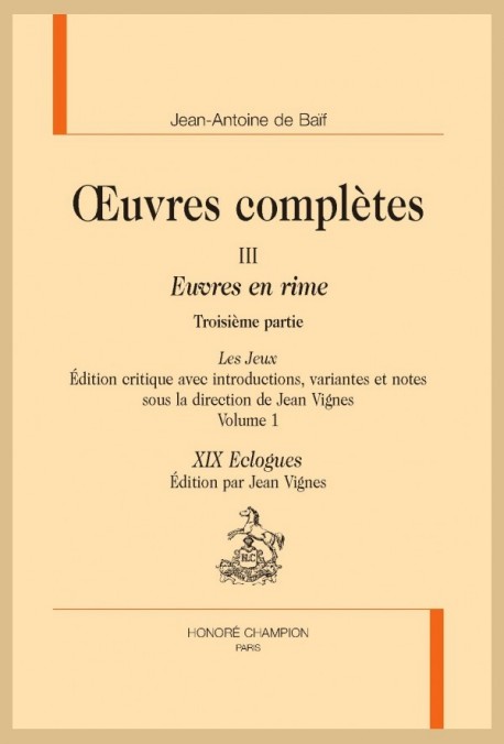 OEUVRES COMPLÈTES III. EUVRES EN RIMES. TROISIÈME PARTIE. LES JEUX. VOLUME 1 :  XIX ECLOGUES