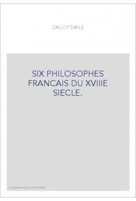 SIX PHILOSOPHES FRANCAIS DU XVIIIE SIECLE.