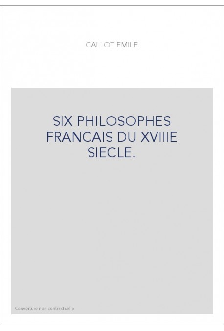 SIX PHILOSOPHES FRANCAIS DU XVIIIE SIECLE.