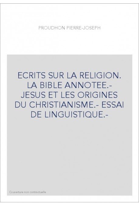 ECRITS SUR LA RELIGION. LA BIBLE ANNOTEE.- JESUS ET LES ORIGINES DU CHRISTIANISME.- ESSAI DE LINGUISTIQUE.-