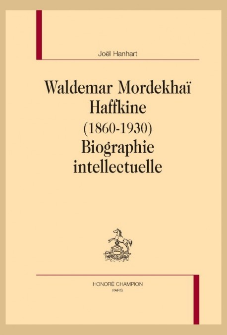 WALDEMAR MORDEKHAÏ HAFFKINE (1860-1930). BIOGRAPHIE INTELLECTUELLE