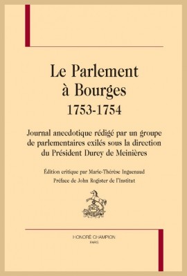 LE PARLEMENT À BOURGES 1753-1754. JOURNAL ANECDOTIQUE RÉDIGÉ PAR UN GROUPE DE PARLEMENTAIRES EXILÉS