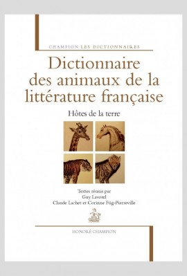 DICTIONNAIRE DES ANIMAUX DE LA LITTÉRATURE FRANÇAISE. HÔTES DE LA TERRE