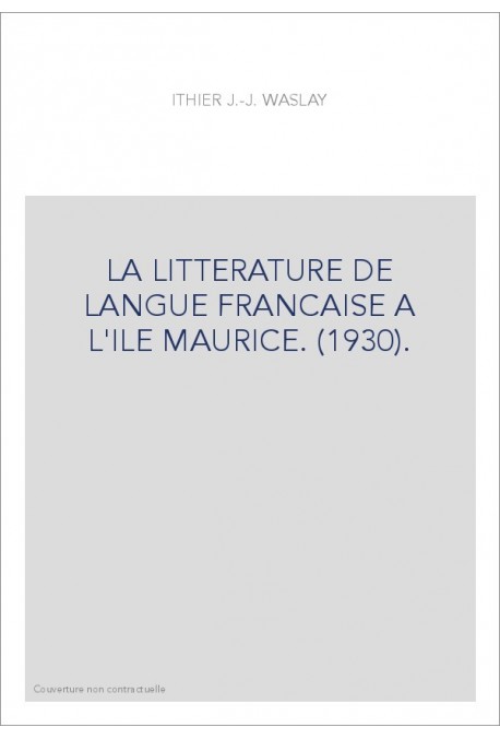 LA LITTERATURE DE LANGUE FRANCAISE A L'ILE MAURICE. (1930).