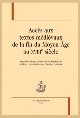 ACCÈS AUX TEXTES MÉDIÉVAUX DE LA FIN DU MOYEN-ÂGE AU XVIIIE SIÈCLE