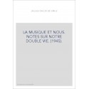 LA MUSIQUE ET NOUS. NOTES SUR NOTRE DOUBLE VIE. (1945).