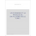 LES ECRIVAINS ET LA MUSIQUE AU DIX-HUITIEME SIECLE. TOME I.