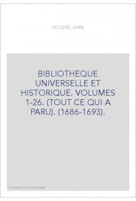 BIBLIOTHEQUE UNIVERSELLE ET HISTORIQUE. VOLUMES 1-26. (TOUT CE QUI A PARU). (1686-1693).