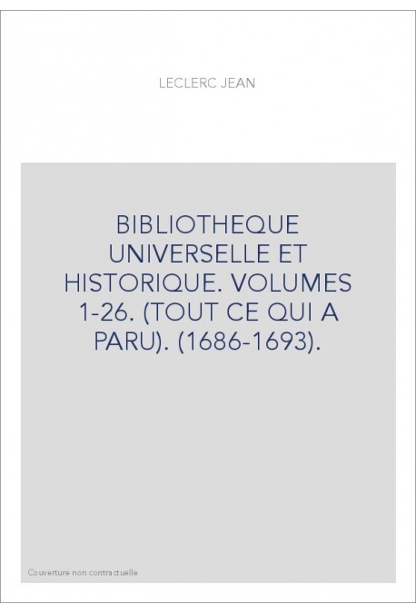 BIBLIOTHEQUE UNIVERSELLE ET HISTORIQUE. VOLUMES 1-26. (TOUT CE QUI A PARU). (1686-1693).
