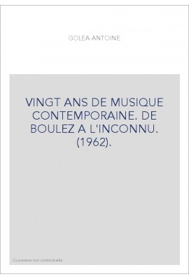 VINGT ANS DE MUSIQUE CONTEMPORAINE. DE BOULEZ A L'INCONNU. (1962).