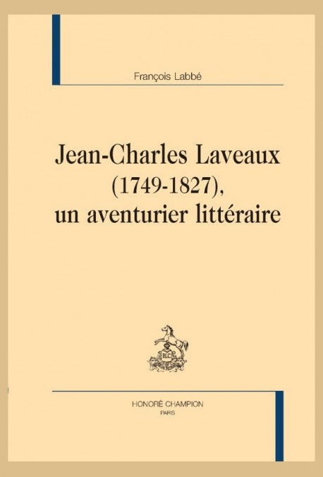 JEAN-CHARLES LAVEAUX (1749-1827), UN AVENTURIER LITTÉRAIRE