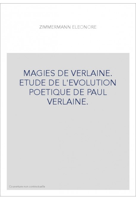 MAGIES DE VERLAINE. ETUDE DE L'EVOLUTION POETIQUE DE PAUL VERLAINE.