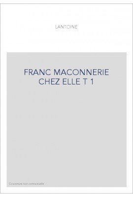 FRANC MACONNERIE CHEZ ELLE T 1