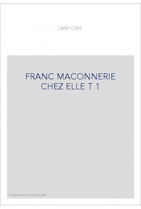 FRANC MACONNERIE CHEZ ELLE T 1